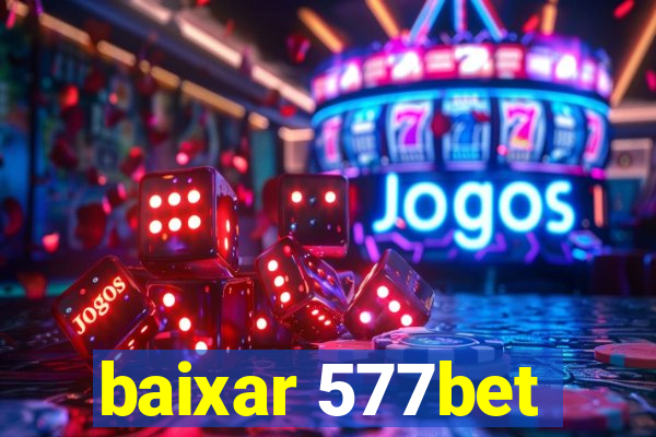 baixar 577bet